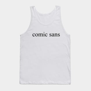 "comic sans" written in times new roman Tank Top